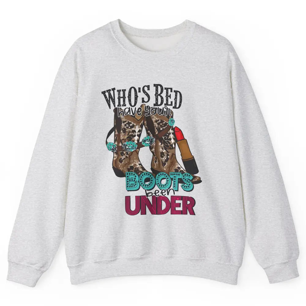 Retro Cowgirl Boots Whose Bed Your Boots Been Under Western Unisex Crewneck Sweatshirt