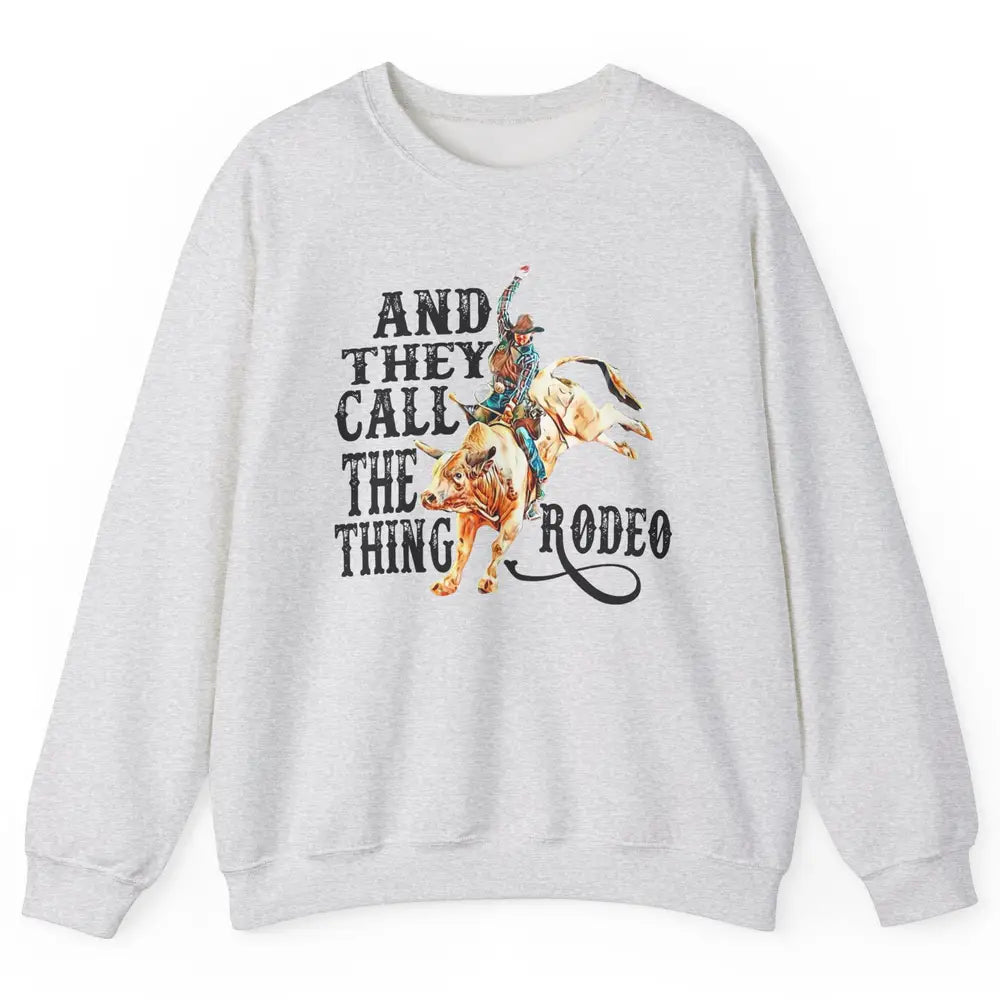 Retro Cowboy Horsing And They Call The Thing Rodeo Western Unisex Crewneck Sweatshirt