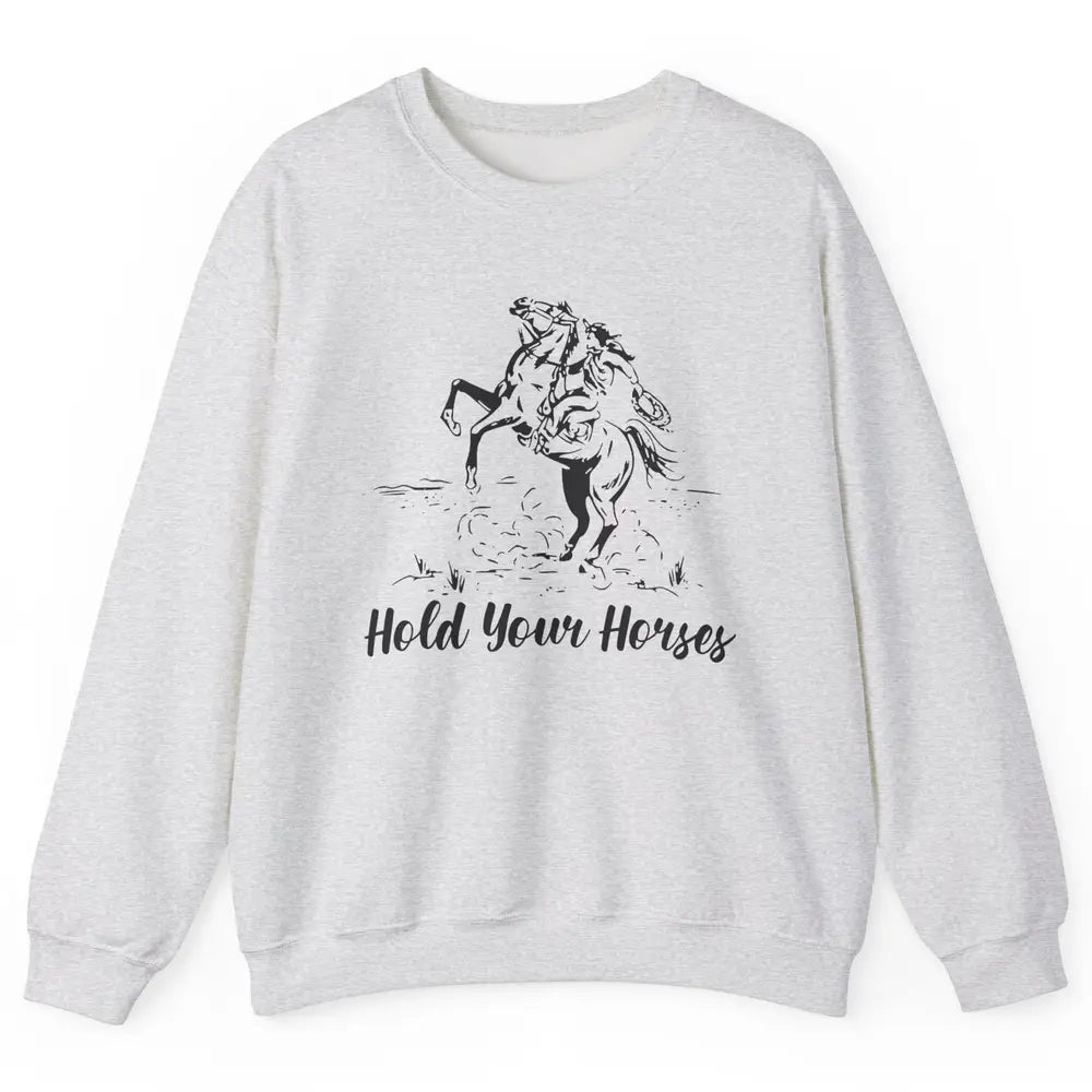 Retro Cowboy Rodeo Dad Hold Your Horses Western Country Gift Unisex Crewneck Sweatshirt