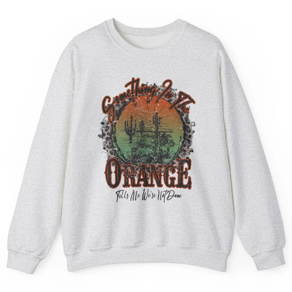 Retro Desert Sunset Something In The Orange Western Country Unisex Crewneck Sweatshirt