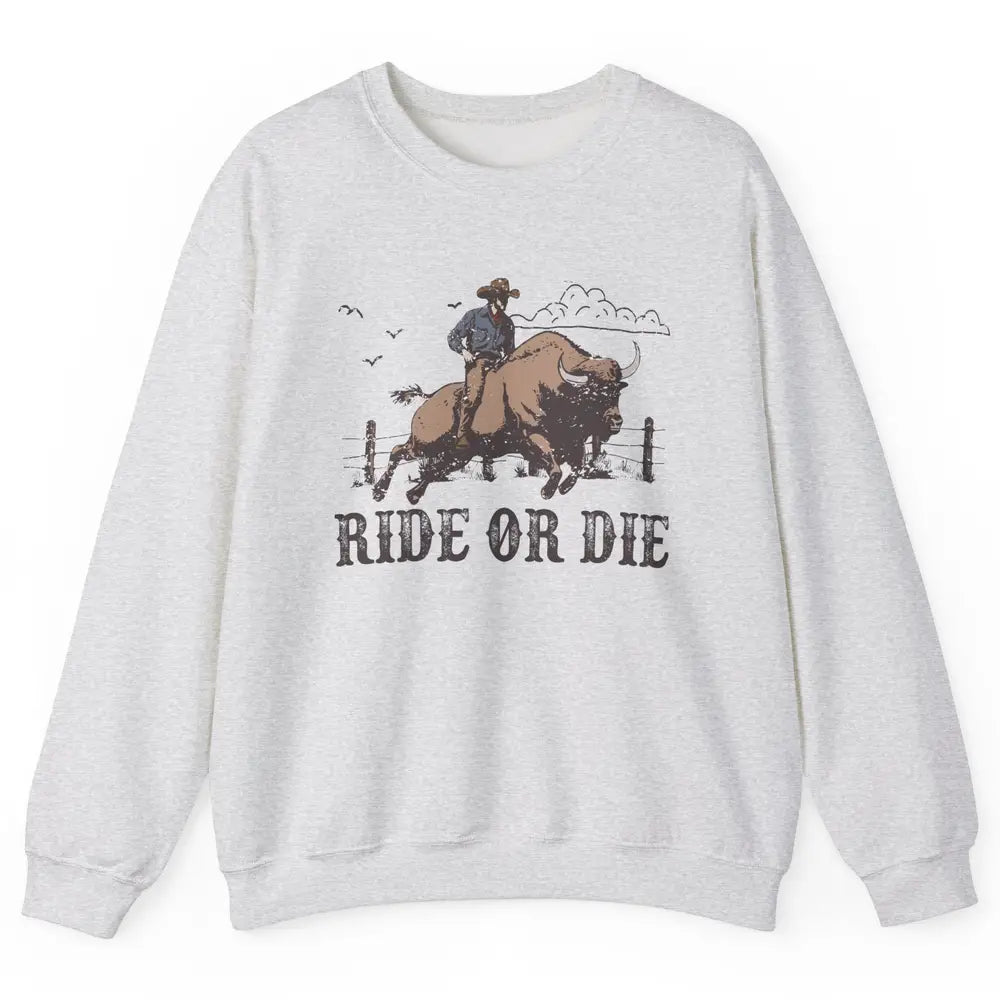 Retro Cowboy Bull Riding Ride Or Die Western Country Rodeo Unisex Crewneck Sweatshirt