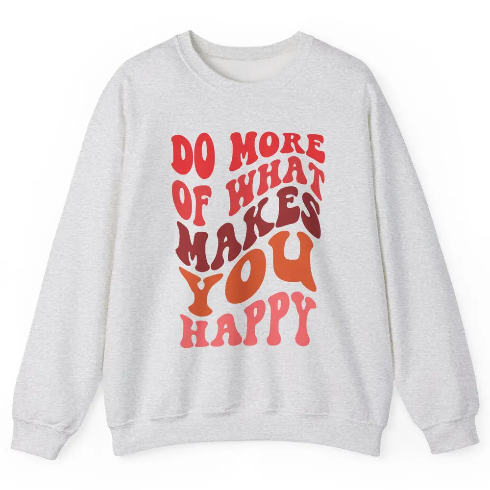 Retro Positive Mind Do More What Make You Happy Good Vibes Unisex Crewneck Sweatshirt
