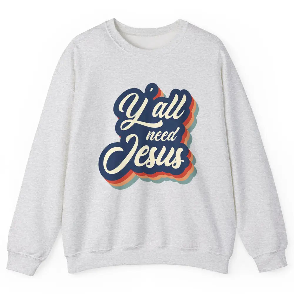 Retro 70s Groovy Y'all Need Jesus Religion Christ Bible God Unisex Crewneck Sweatshirt