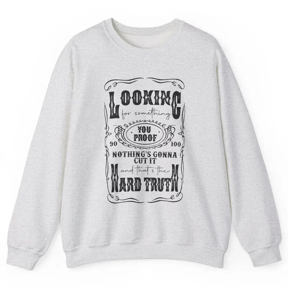 Retro I Need Something You Proof Western Country Cowboy Gift Unisex Crewneck Sweatshirt