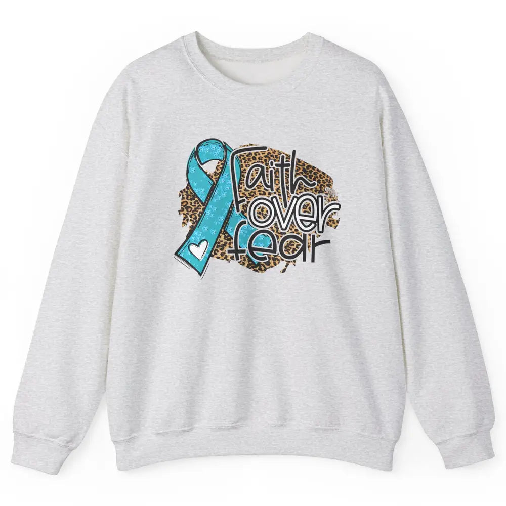 Ovarian Cancer Awareness Faith Over Fear Teal Ribbon Leopard Unisex Crewneck Sweatshirt