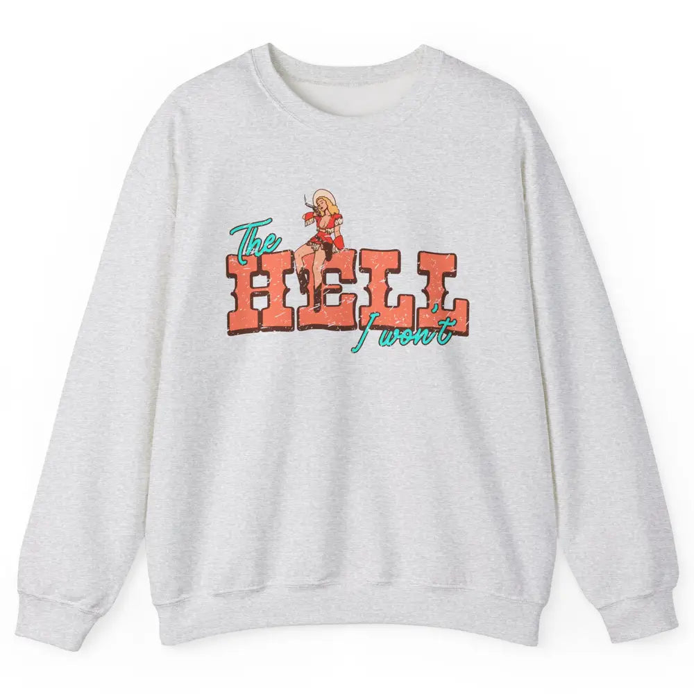 Retro Cowgirl The Hell I Won't Western Country Cowgirl Rodeo Unisex Crewneck Sweatshirt