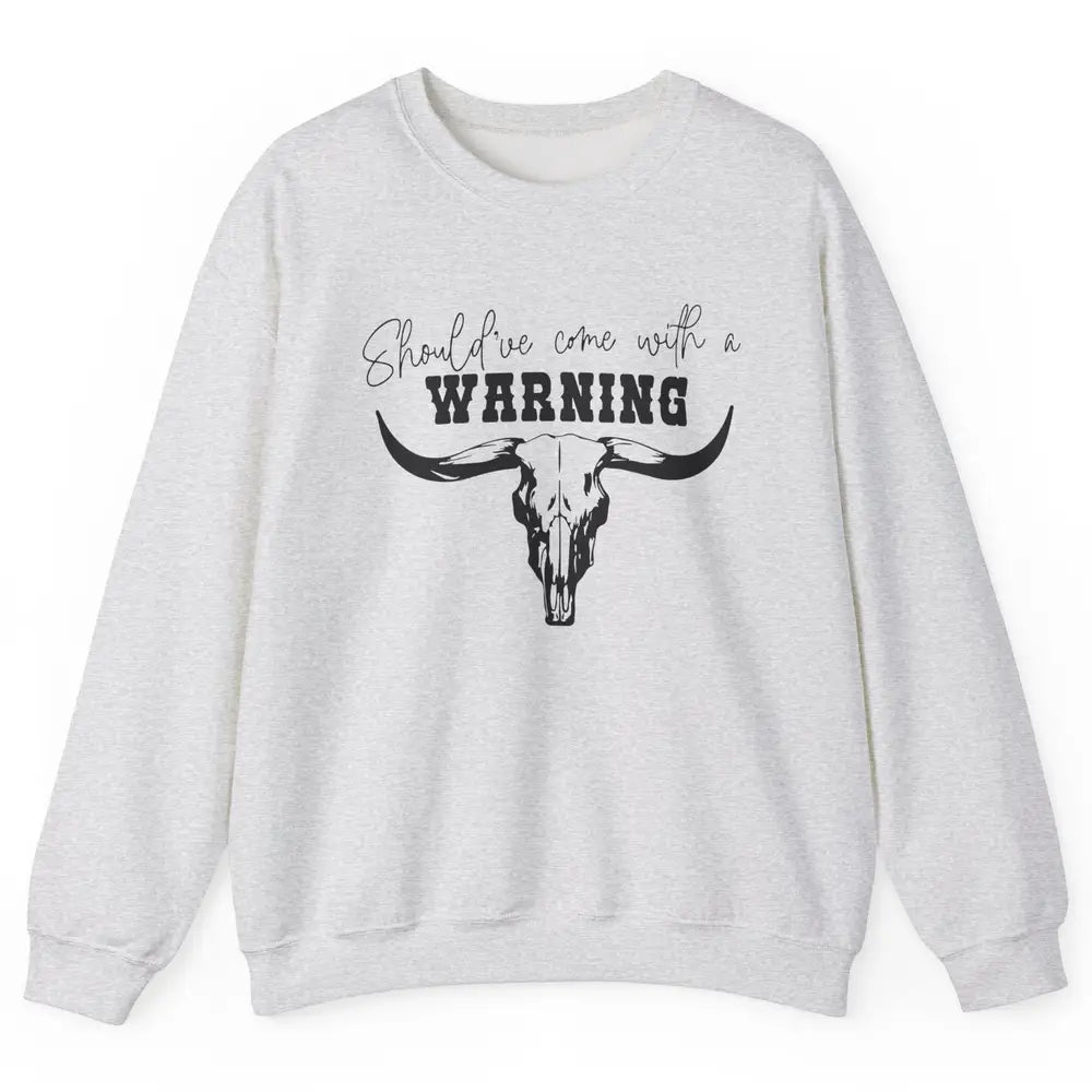 Retro Bull Skull Should've Come With Warning Western Country Unisex Crewneck Sweatshirt