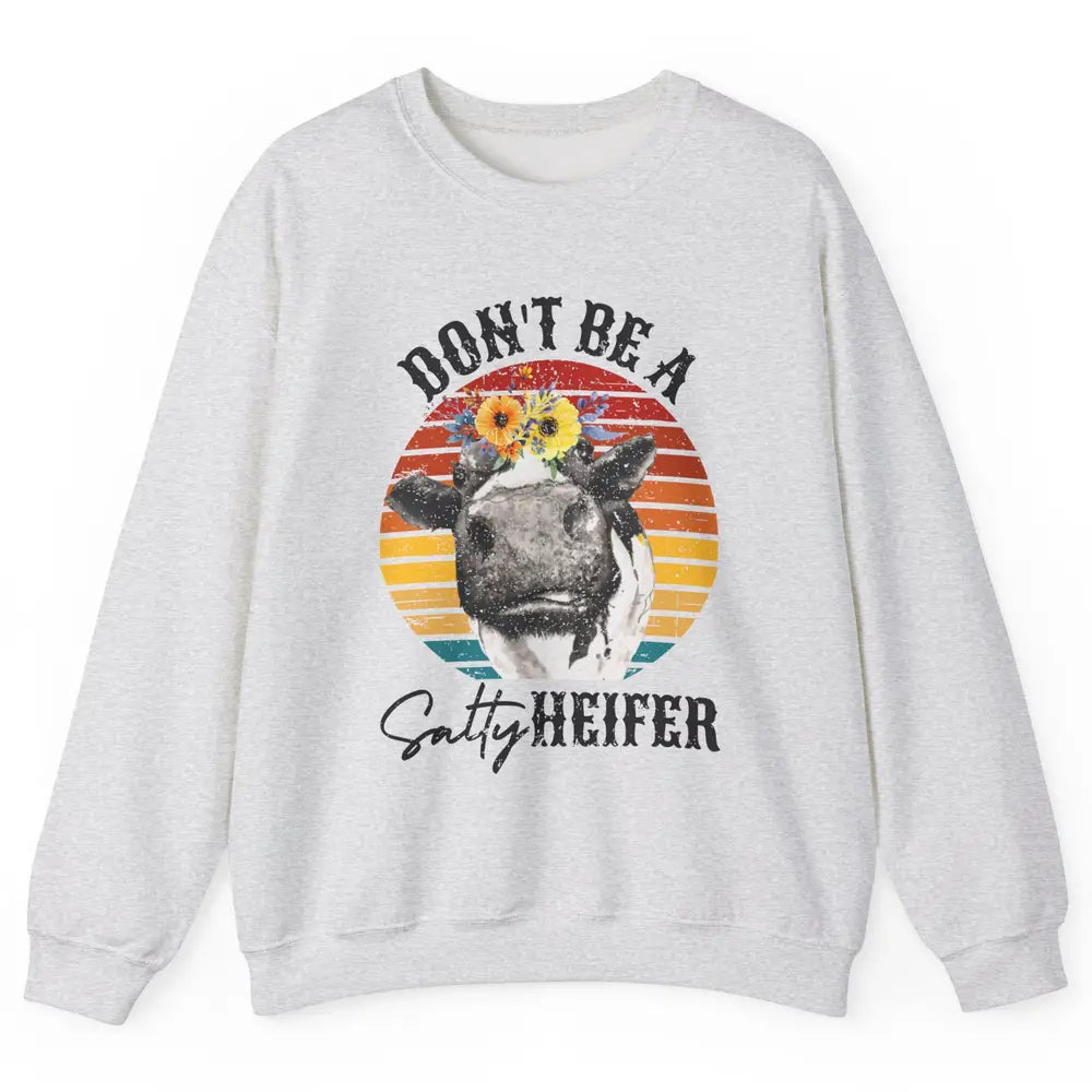 Retro Floral Heifer Don't Be A Salty Funny Heifer Cow Farmer Unisex Crewneck Sweatshirt