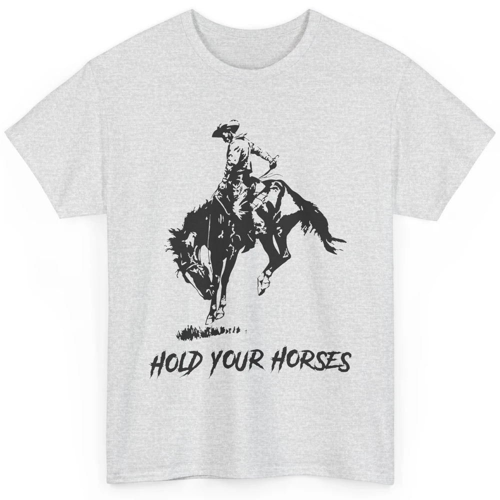 Retro Cowboy Rodeo Dad Hold Your Horses Western Country Gift Classic Unisex T-Shirt