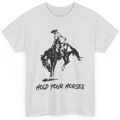 Retro Cowboy Rodeo Dad Hold Your Horses Western Country Gift Classic Unisex T-Shirt
