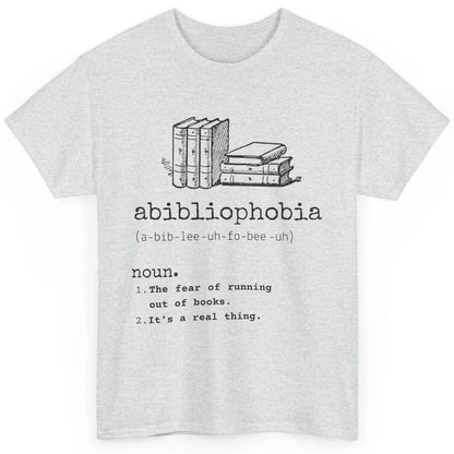 Abibliophobia Fear Of Running Out Of Books Reading Lovers Classic Unisex T-Shirt