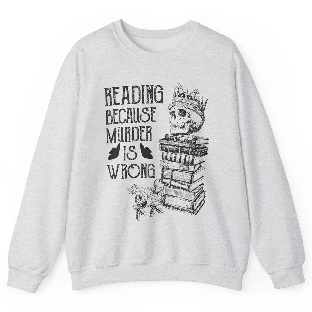 Retro Bookish Skull Reading Because Murder Is Wrong Booknerd Unisex Crewneck Sweatshirt