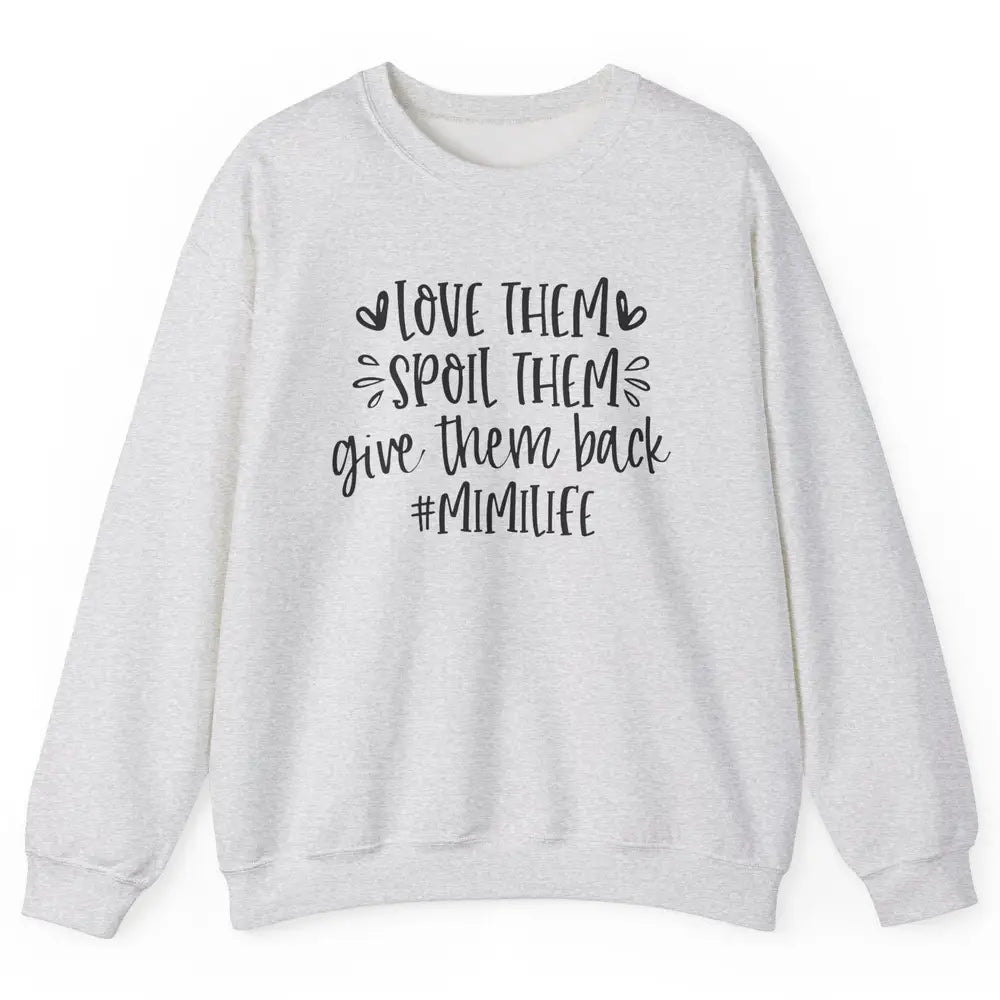 Mimi Life Love Them Spoil Them Give Them Grandma Mothers Day Unisex Crewneck Sweatshirt