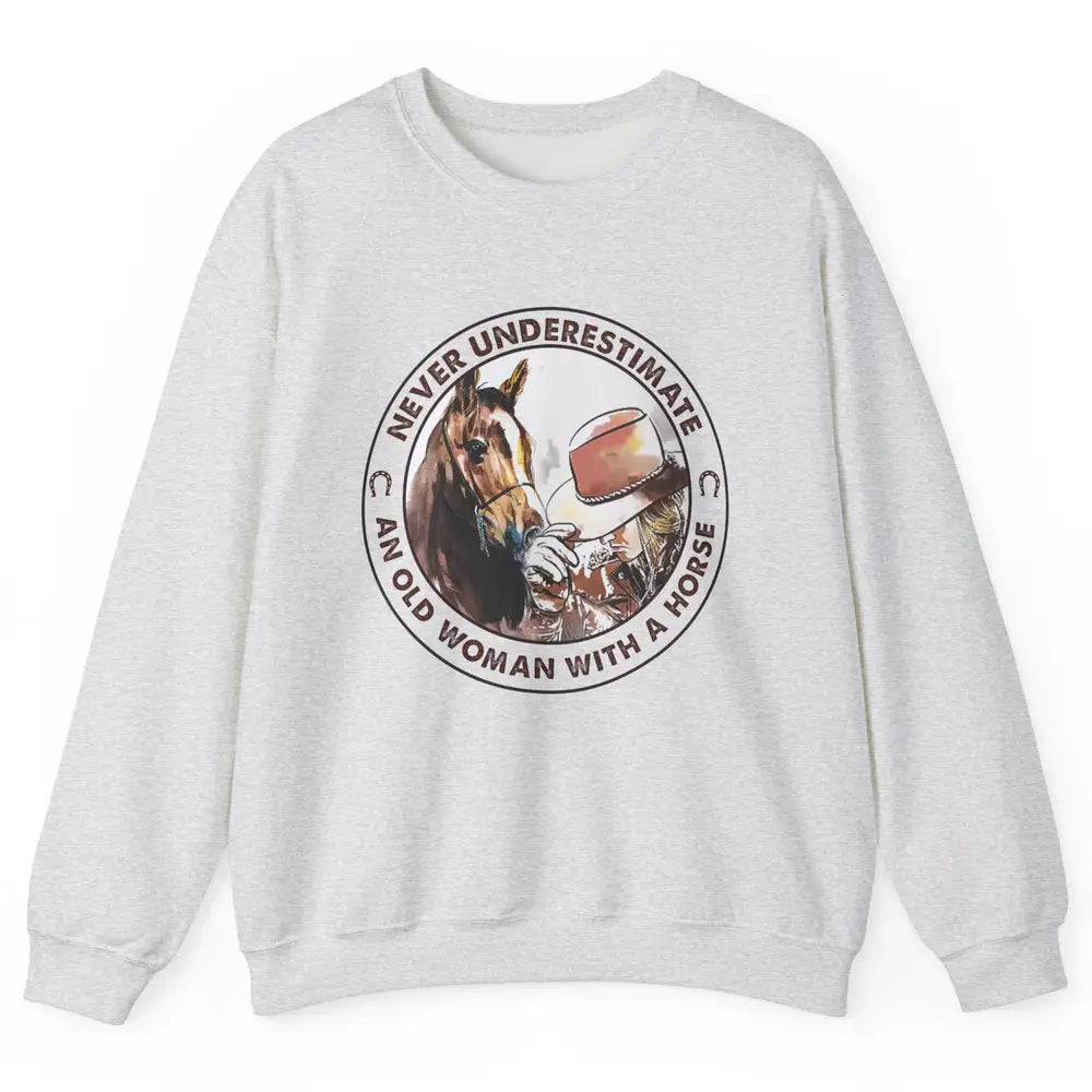 Never Underestimate Old Woman With A Horse Western Cowgirl Unisex Crewneck Sweatshirt