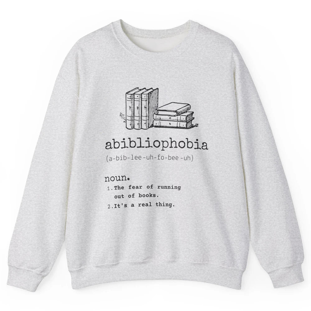 Abibliophobia Fear Of Running Out Of Books Reading Lovers Unisex Crewneck Sweatshirt