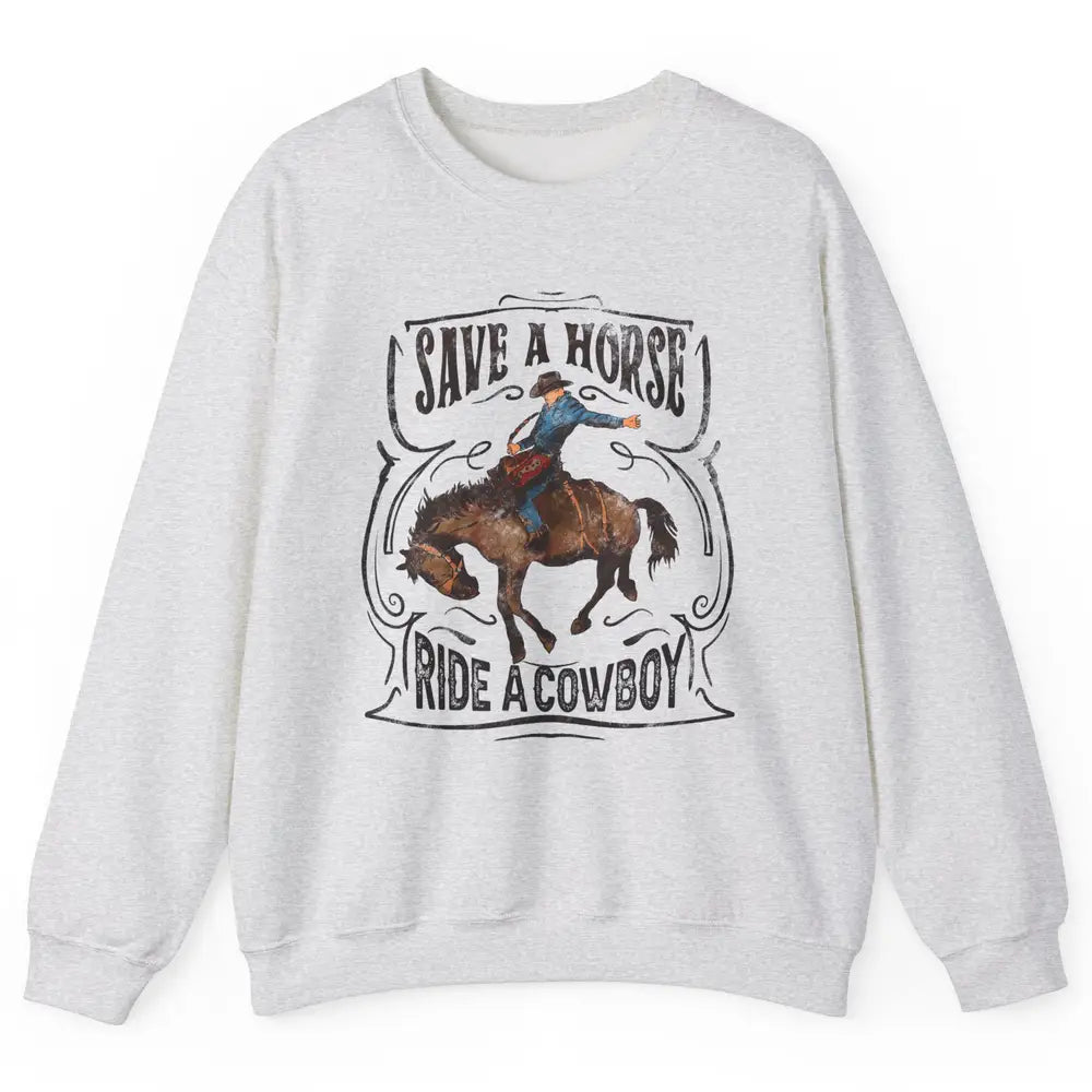 Retro Cowboy Rodeo Save A Horse Ride Cowboy Western Country Unisex Crewneck Sweatshirt