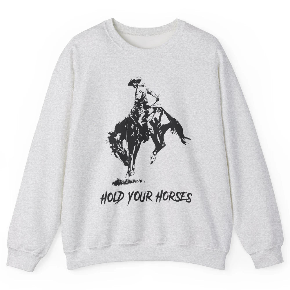 Retro Cowboy Rodeo Dad Hold Your Horses Western Country Gift Unisex Crewneck Sweatshirt