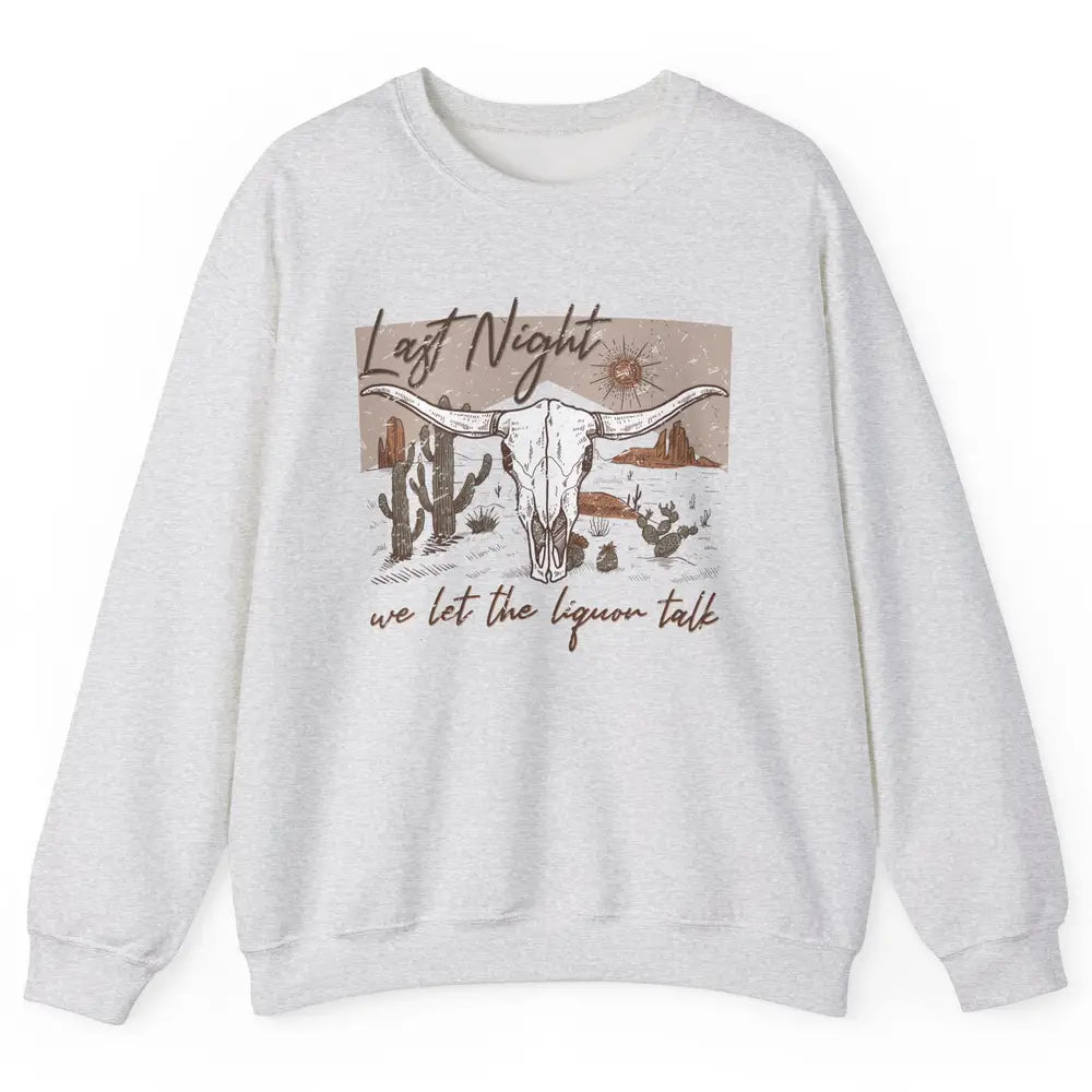 Retro Desert Cow Skull Last Night We Let Liquor Talk Western Unisex Crewneck Sweatshirt