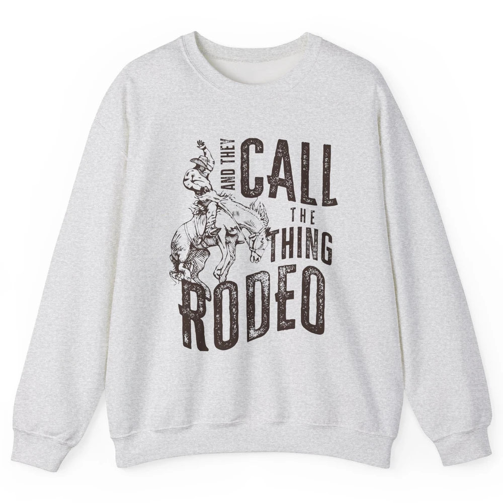 Retro Cowboy Horsing And They Call The Thing Rodeo Western Unisex Crewneck Sweatshirt