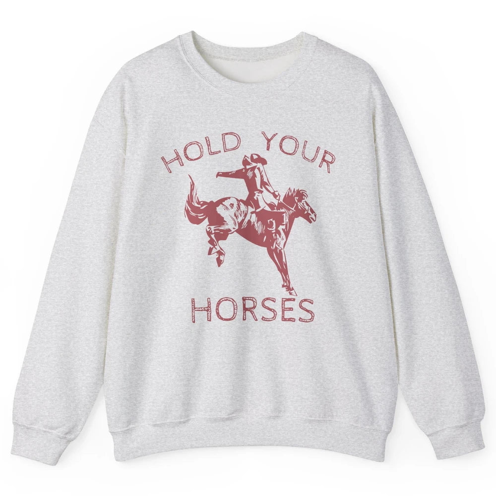 Retro Cowboy Hold Your Horse Rodeo Wild West Country Cowgirl Unisex Crewneck Sweatshirt