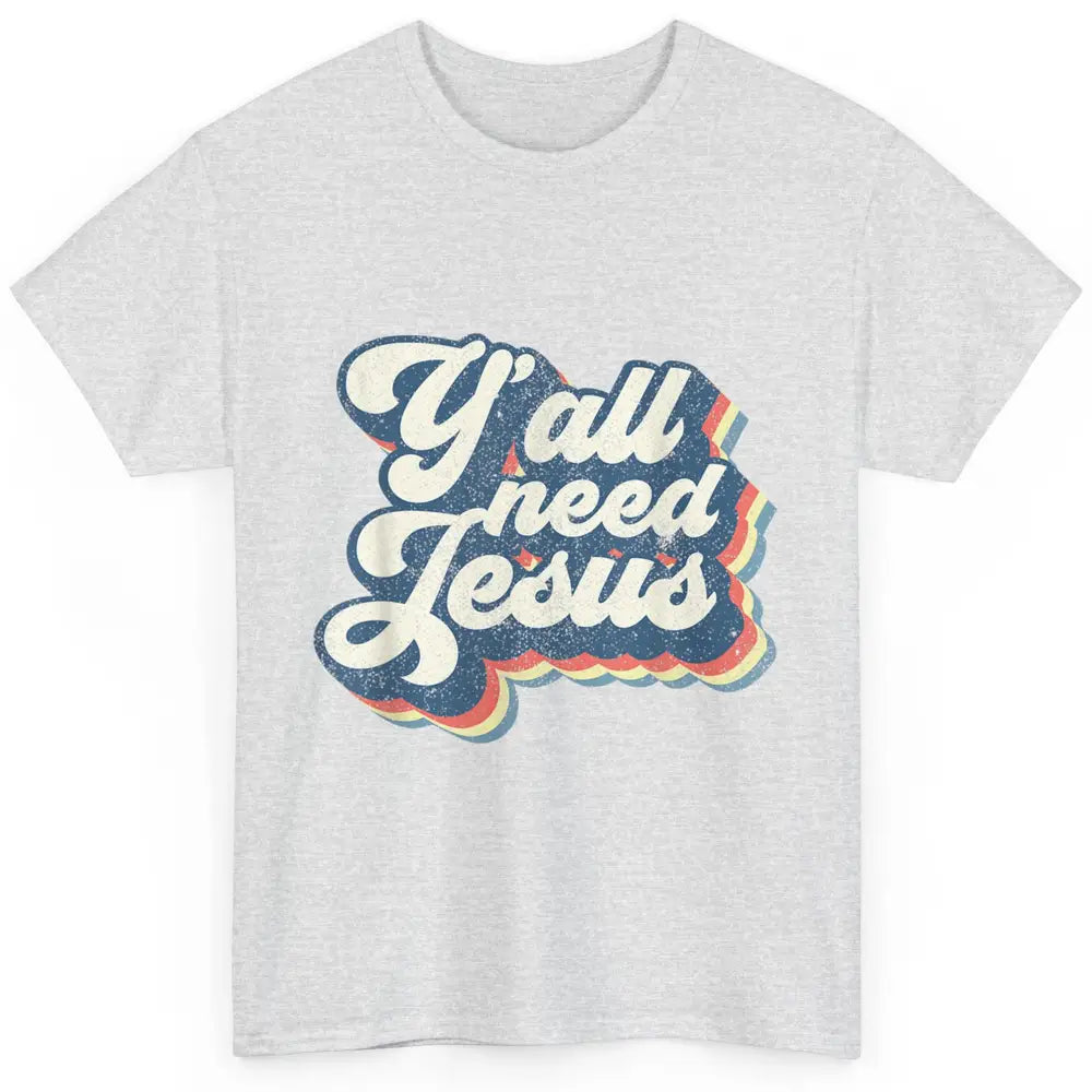 Retro 70s Groovy Y'all Need Jesus Religion Christ Bible God Classic Unisex T-Shirt