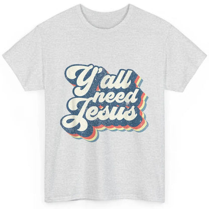 Retro 70s Groovy Y'all Need Jesus Religion Christ Bible God Classic Unisex T-Shirt