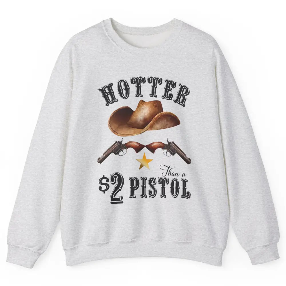 Retro Cowboy Hat Hotter Than 2 Dollar Pistol Western Country Unisex Crewneck Sweatshirt