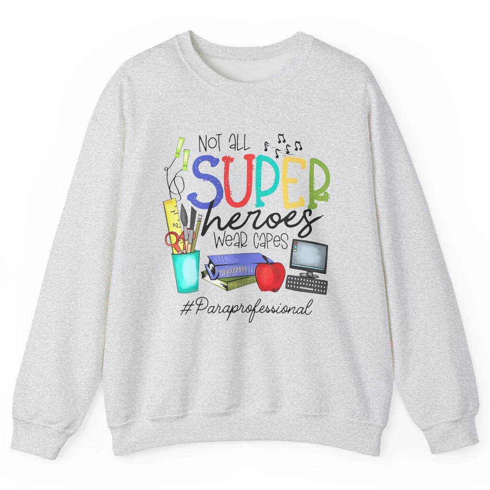 Not All Super Heroes Wear Capes Paraprofessional Life Para Unisex Crewneck Sweatshirt