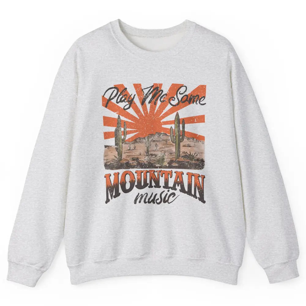 Retro Desert Play Me Some Mountain Music Western Country Unisex Crewneck Sweatshirt