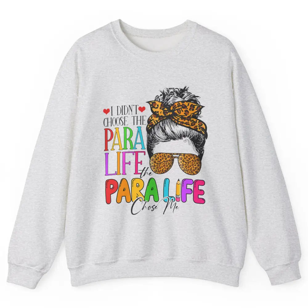 Para Life Chose Me Messy Hair Bun Paraprofessional Teacher Unisex Crewneck Sweatshirt