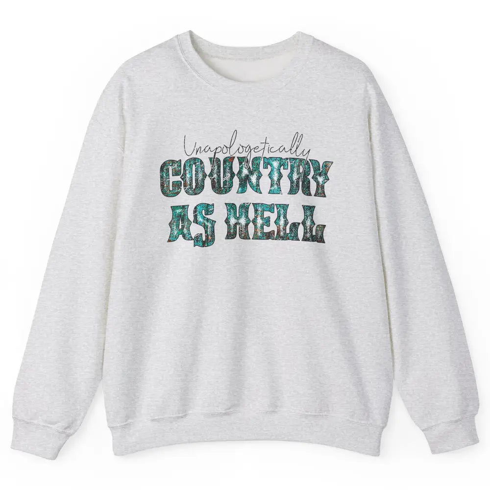 Vintage Unapologetically Country As Hell Western Country Unisex Crewneck Sweatshirt