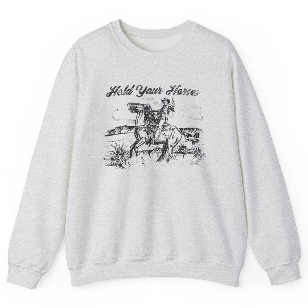 Retro Cowboy Rodeo Hold Your Horses Western Country Cowgirls Unisex Crewneck Sweatshirt