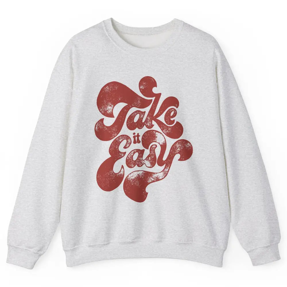 Retro Groovy Take It Easy Hippie Motivational Inspirational Unisex Crewneck Sweatshirt