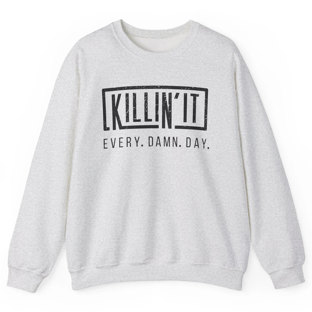 Retro Killin It Every Damn Day Funny Motivation Sarcastic Unisex Crewneck Sweatshirt