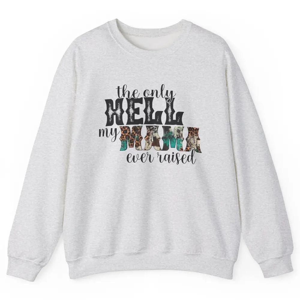 Retro Leopard Only Hell My Momma Ever Raised Western Cowgirl Unisex Crewneck Sweatshirt