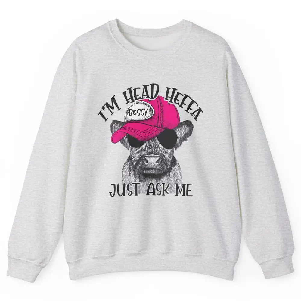 Funny Baby Heifer I'm Head Heffa Just Ask Me Cow Farm Animal Unisex Crewneck Sweatshirt