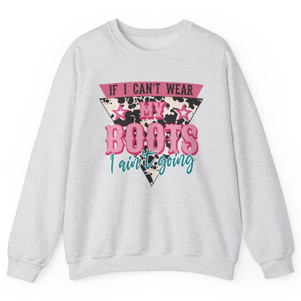 Retro If I Can't Wear My Boots I Ain't Going Western Cowgirl Unisex Crewneck Sweatshirt