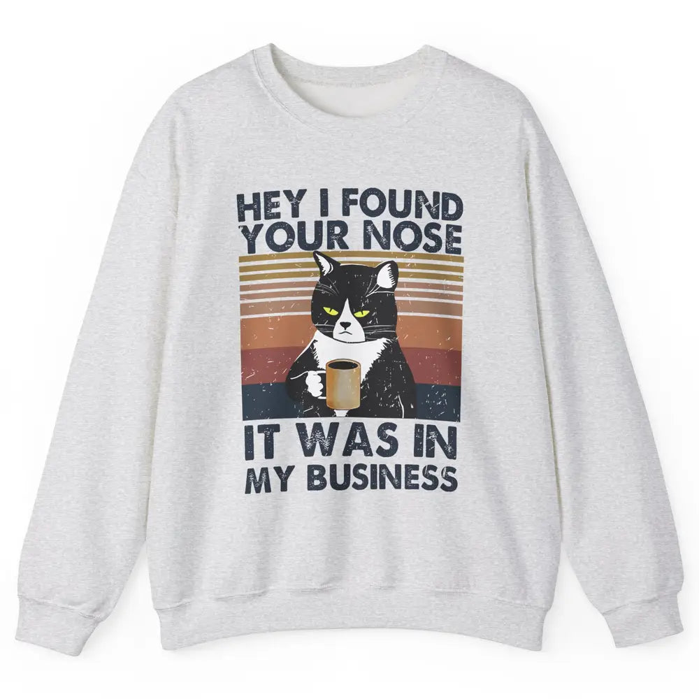 Retro Black Cat I Found Your Nose In My Business Sarcastic Unisex Crewneck Sweatshirt