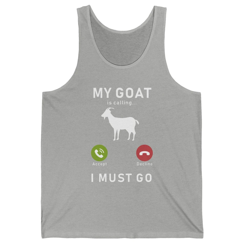 My Goat Is Calling Funny Farm Animal Sarcastic Farming Goats Unisex Jersey Tank