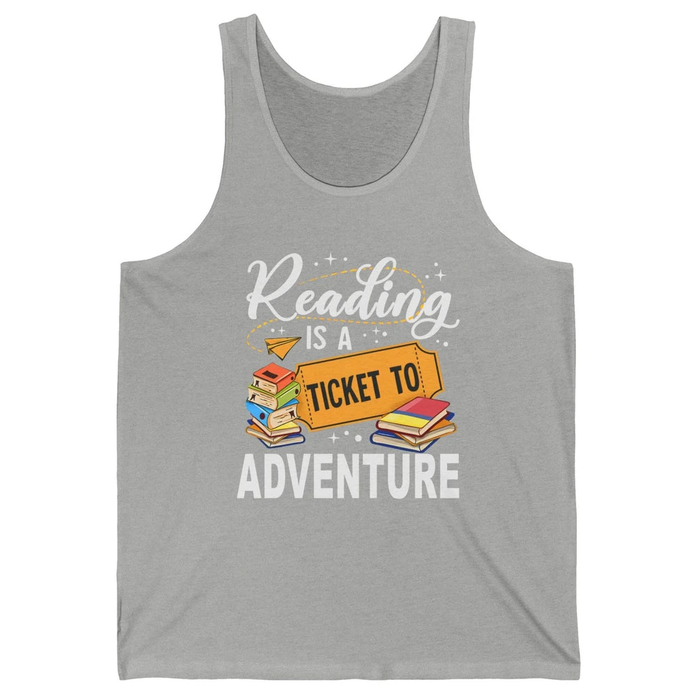 Reading Is Ticket To Adventure Book Lovers Reading Librarian Unisex Jersey Tank