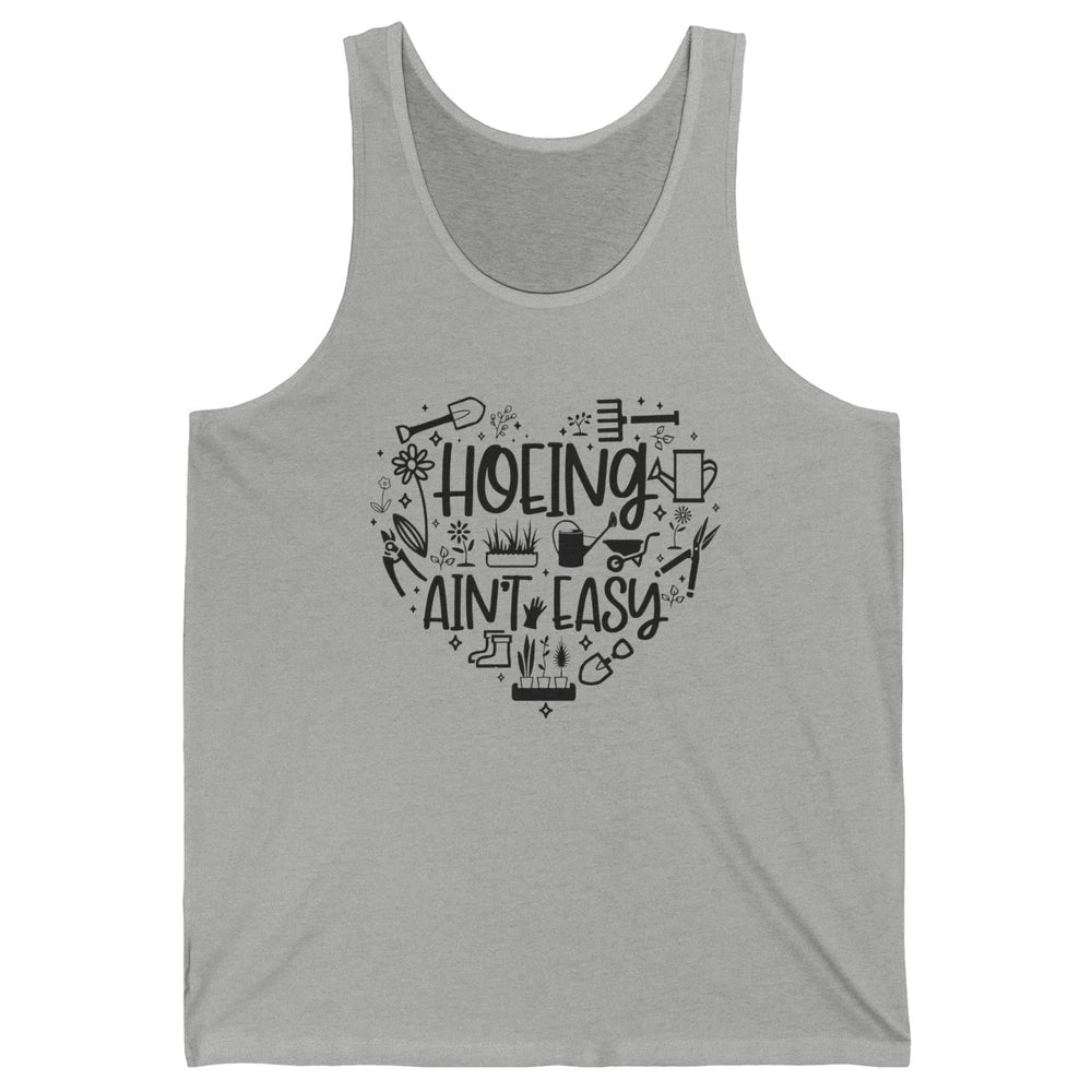 Funny Gardening Heart Hoeing Ain't Easy Plant Lady Garderner Unisex Jersey Tank