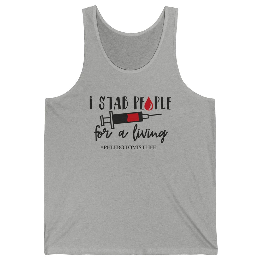 Funny Phlebotomist Life I Stab People For Living Phlebotomy Unisex Jersey Tank