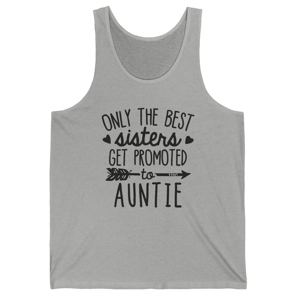 Only The Best Sisters Get Promoted To Aunt Pregnancy Reveal Unisex Jersey Tank