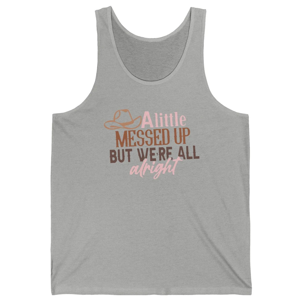 Retro Cowboy Hat Little Messed Up But We're Alright Western Unisex Jersey Tank