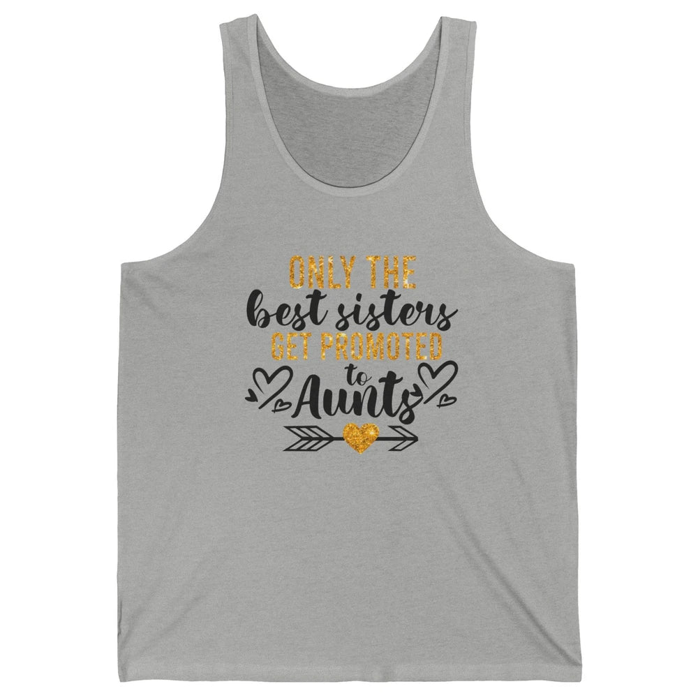 Only The Best Sisters Get Promoted To Aunt Sister Aunt Gift Unisex Jersey Tank