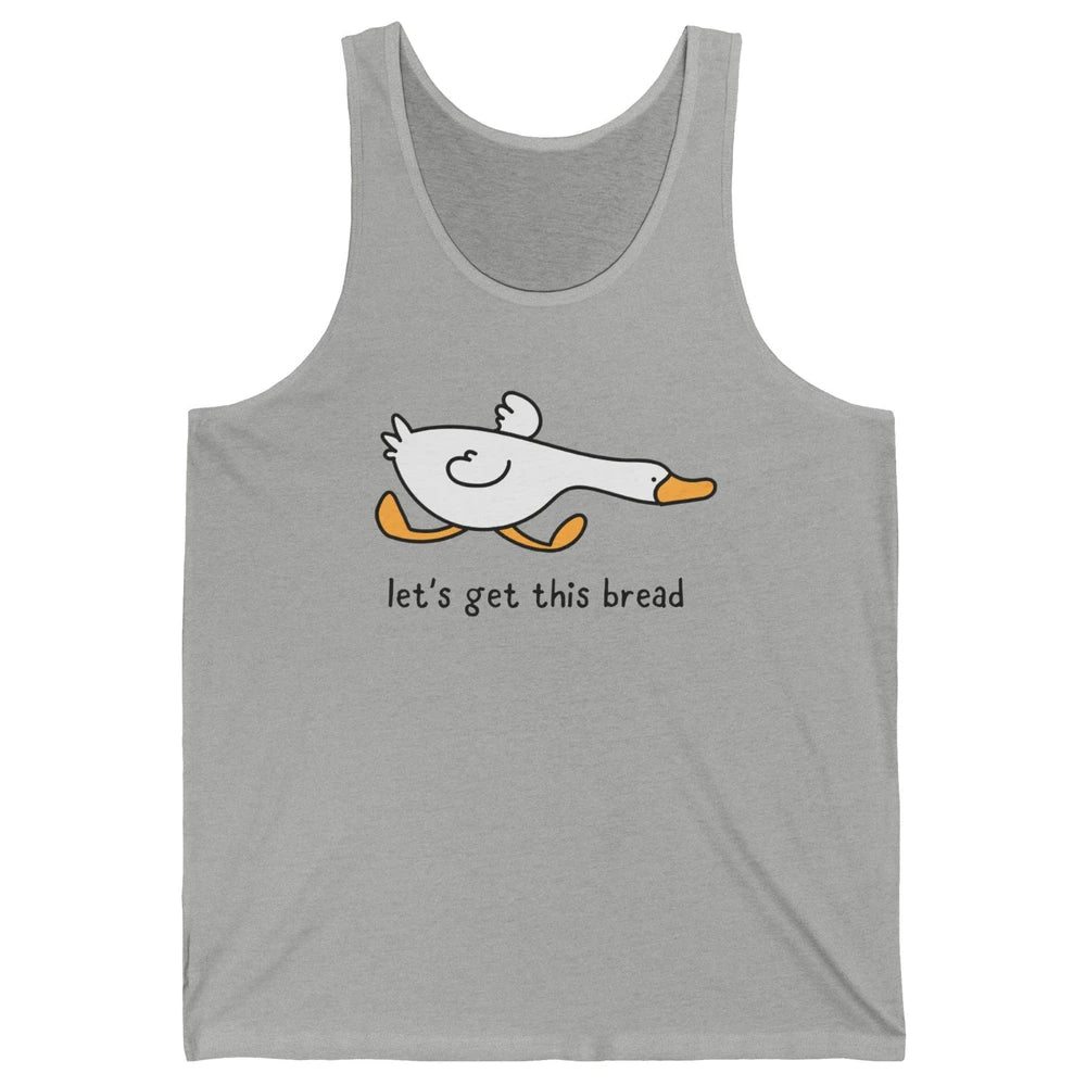 Funny Silly Goose Let's Get This Bread Sarcastic Duck Meme Unisex Jersey Tank