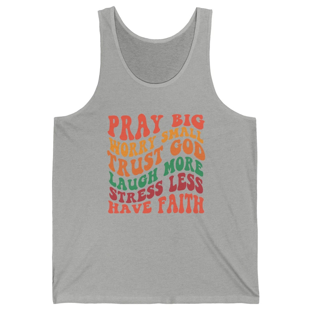 Pray Big Worry Small Trust God Have Faith Christian Jesus Unisex Jersey Tank