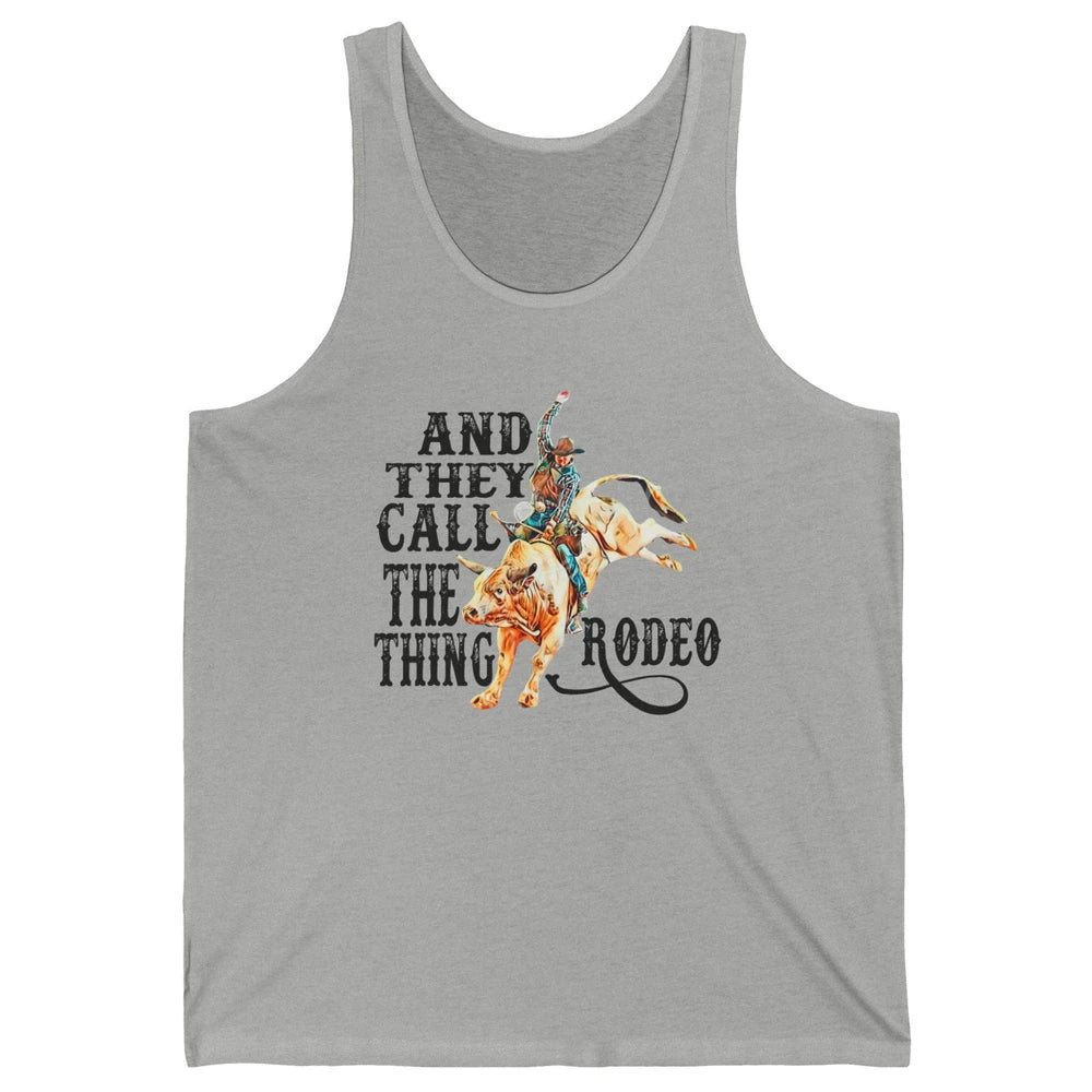Retro Cowboy Horsing And They Call The Thing Rodeo Western Unisex Jersey Tank