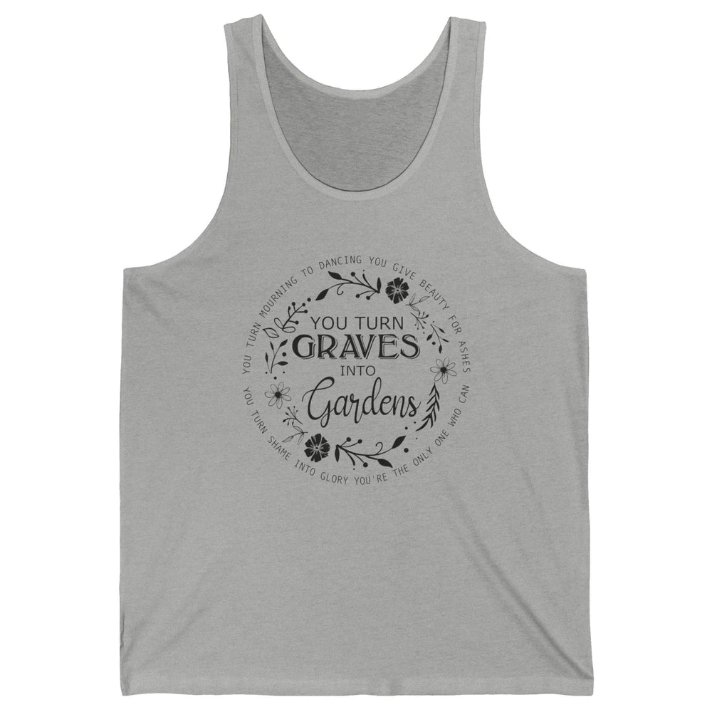 Christian You Turn Graves Into Gardens Religious Inspiration Unisex Jersey Tank