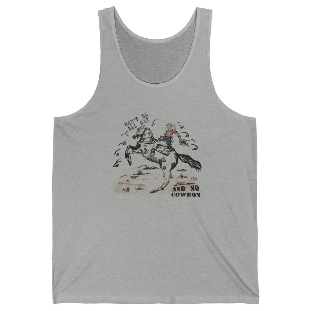 Retro Cowgirl Horse Don't Be All Hat And No Cowboy Western Unisex Jersey Tank